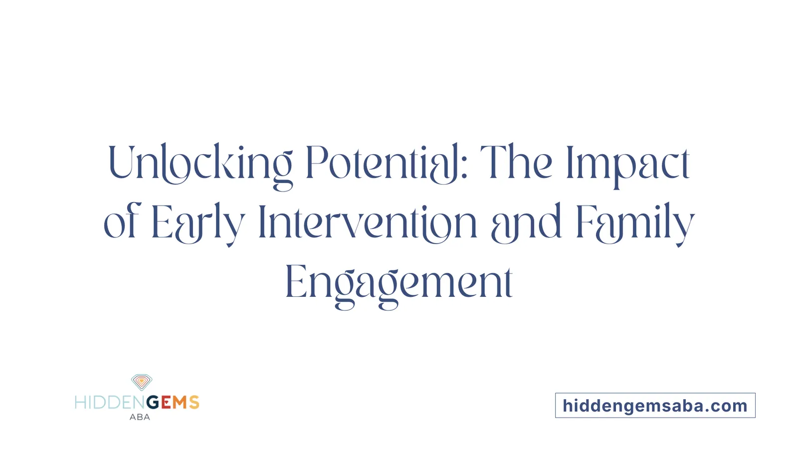 Unlocking Potential: The Impact of Early Intervention and Family Engagement