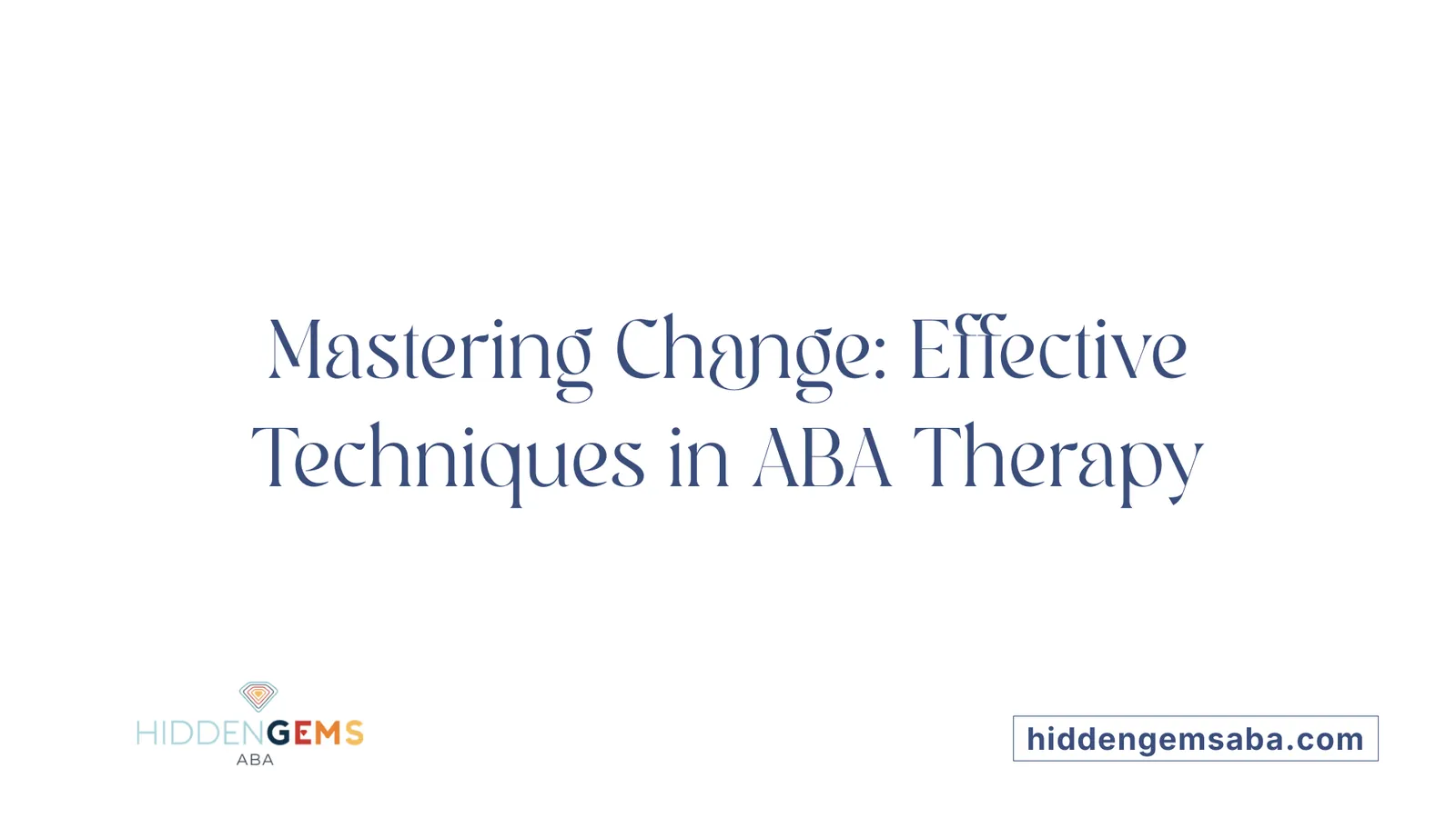 Mastering Change: Effective Techniques in ABA Therapy