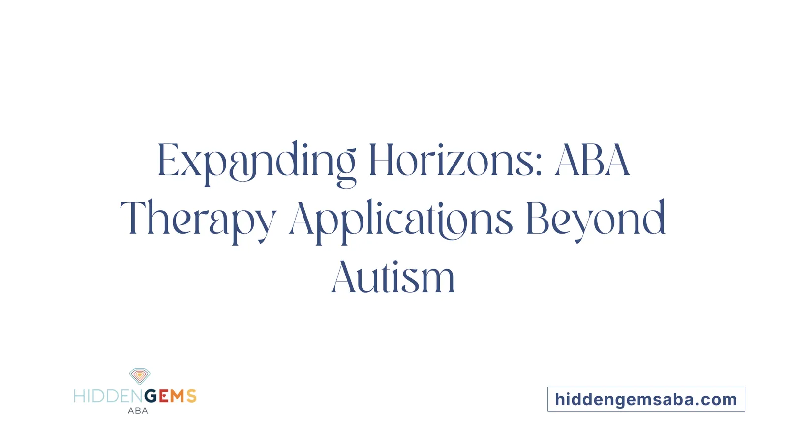 Expanding Horizons: ABA Therapy Applications Beyond Autism