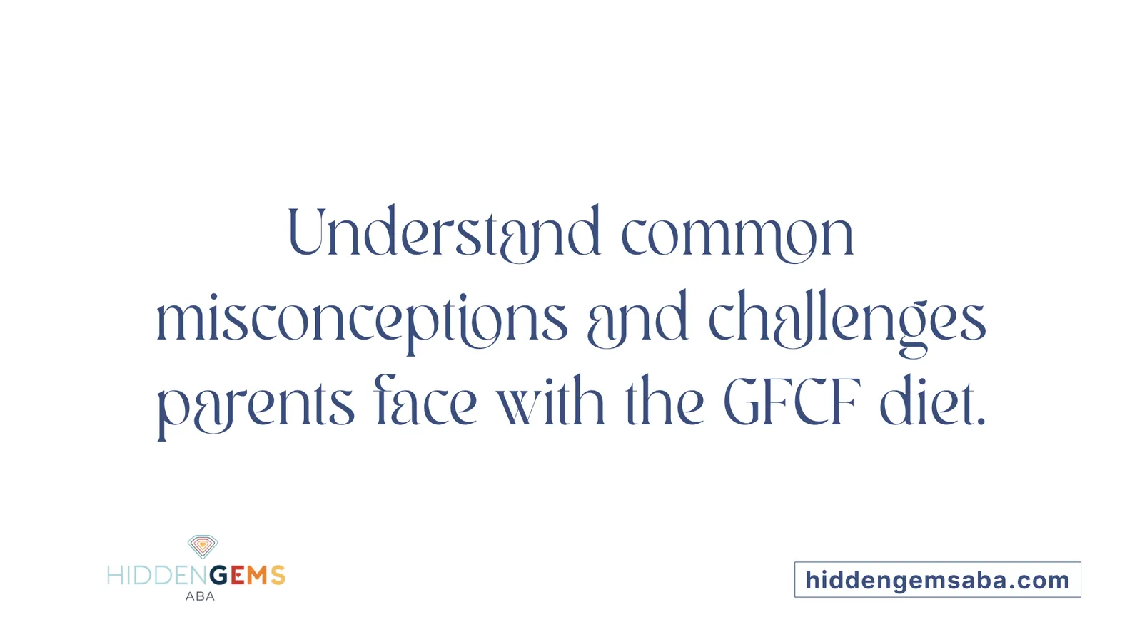 Understand common misconceptions and challenges parents face with the GFCF diet.