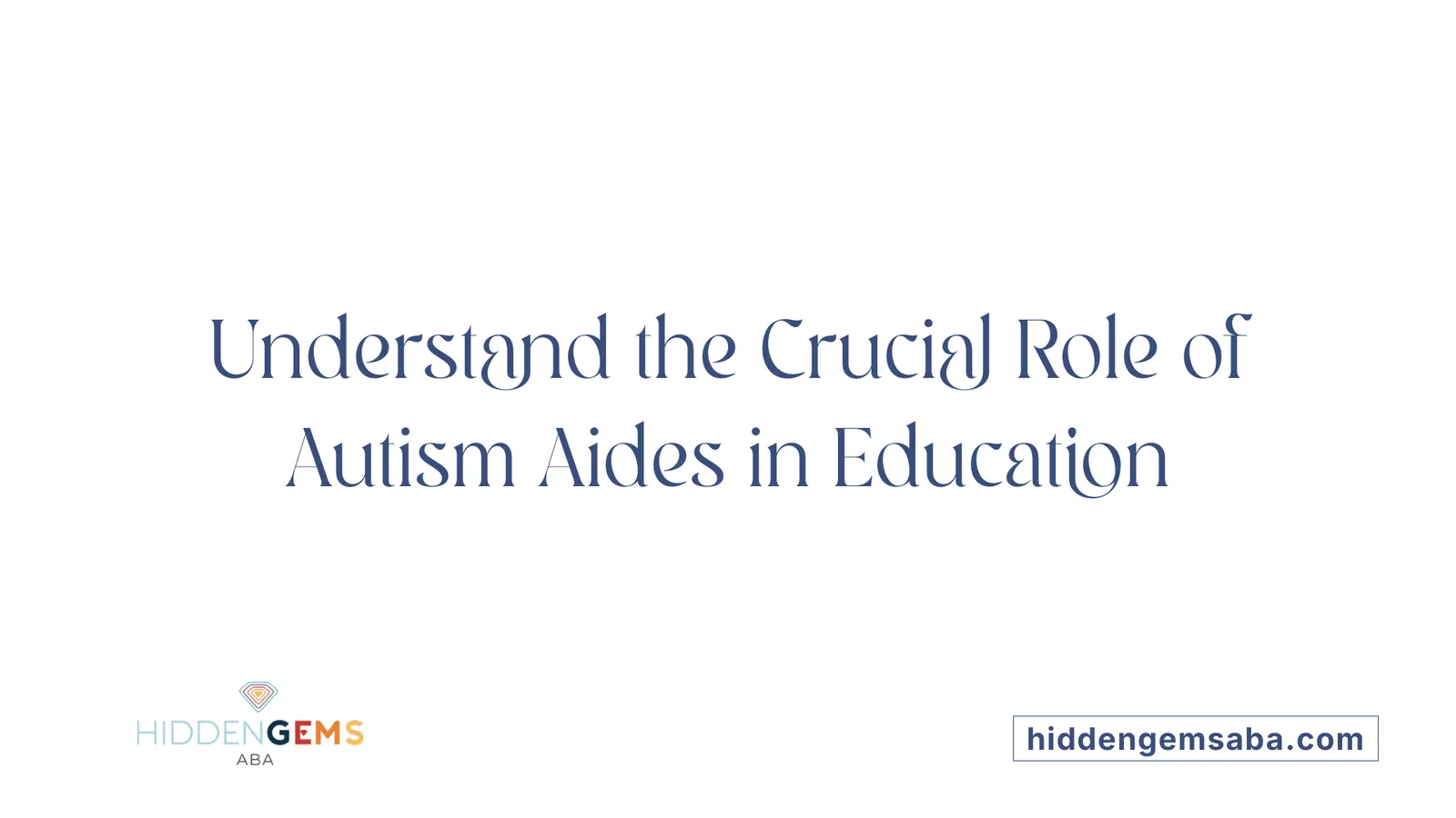 Understand the Crucial Role of Autism Aides in Education