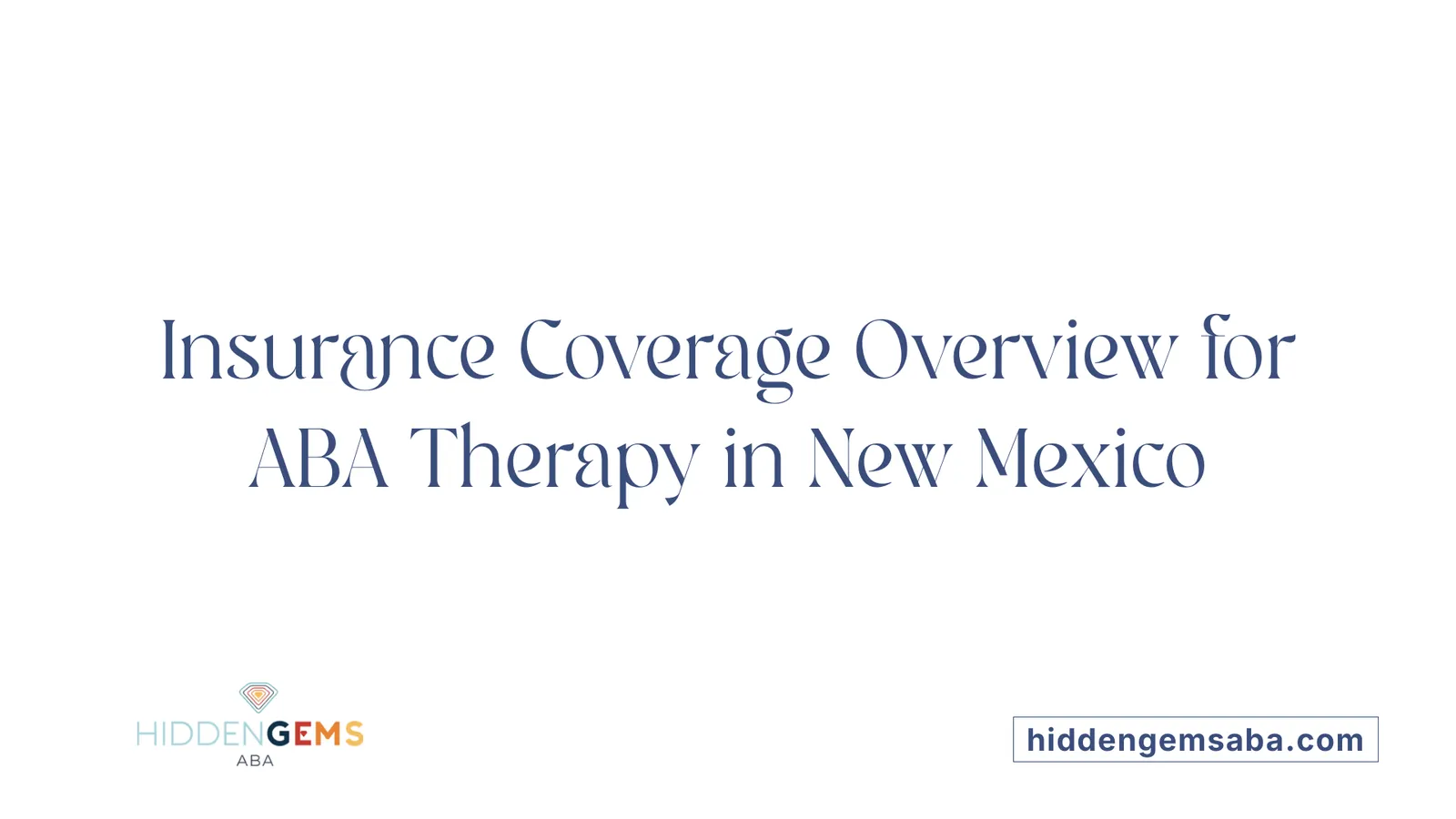 Insurance Coverage Overview for ABA Therapy in New Mexico