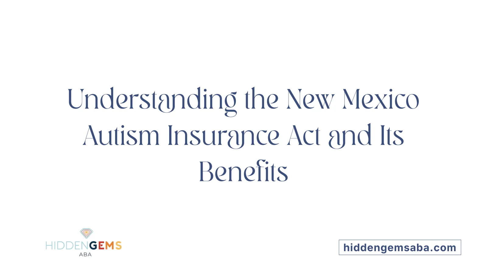 Understanding the New Mexico Autism Insurance Act and Its Benefits
