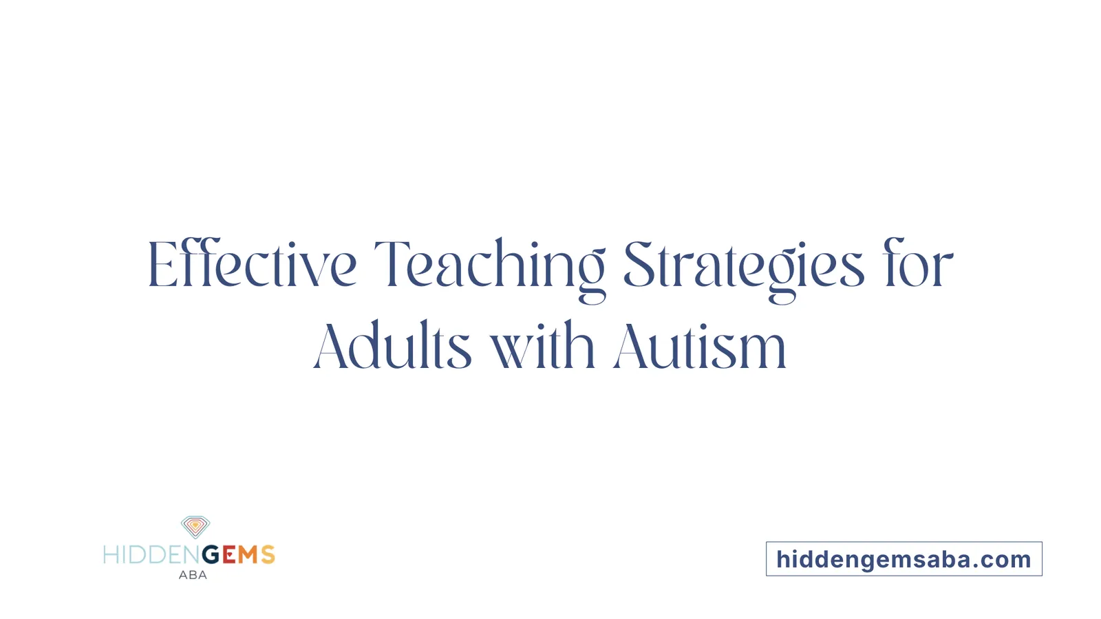 Effective Teaching Strategies for Adults with Autism