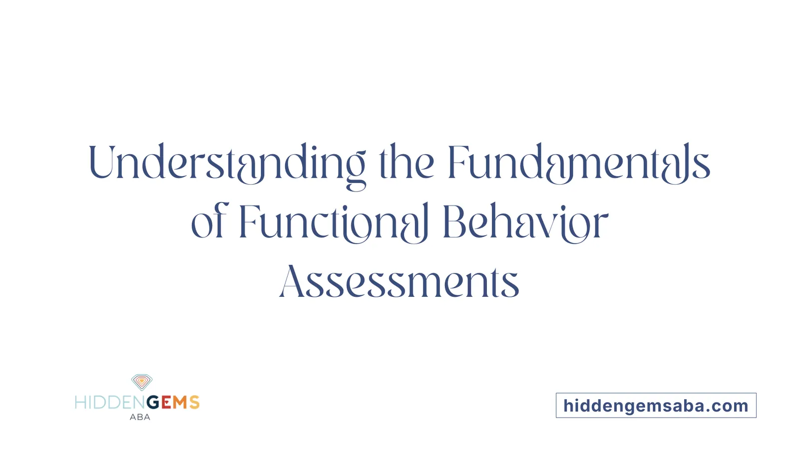 Understanding the Fundamentals of Functional Behavior Assessments