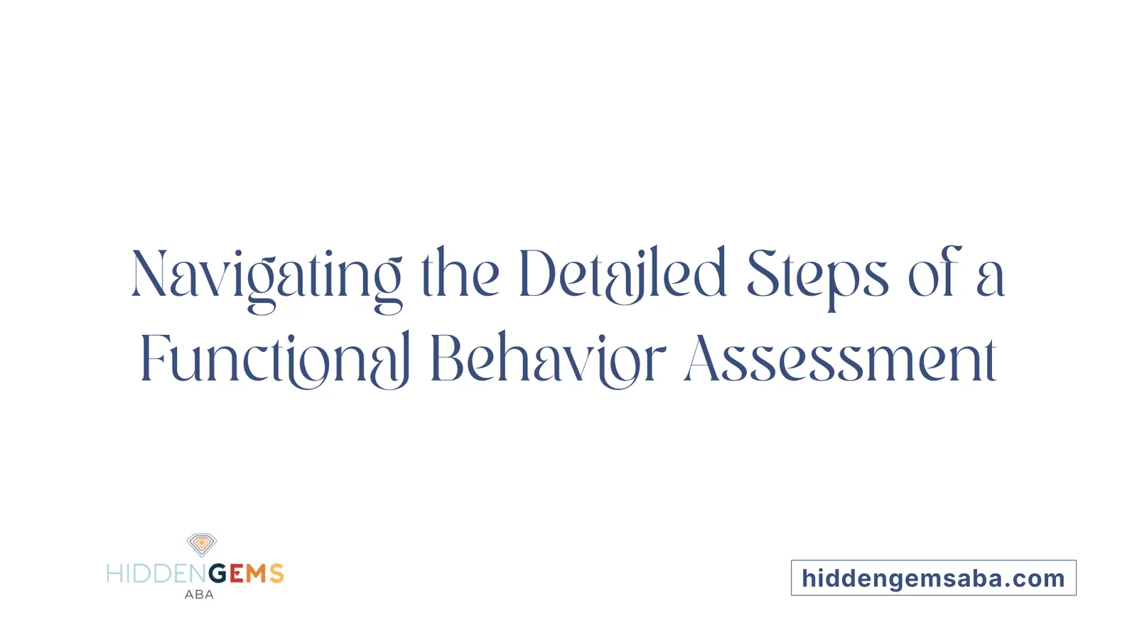 Navigating the Detailed Steps of a Functional Behavior Assessment