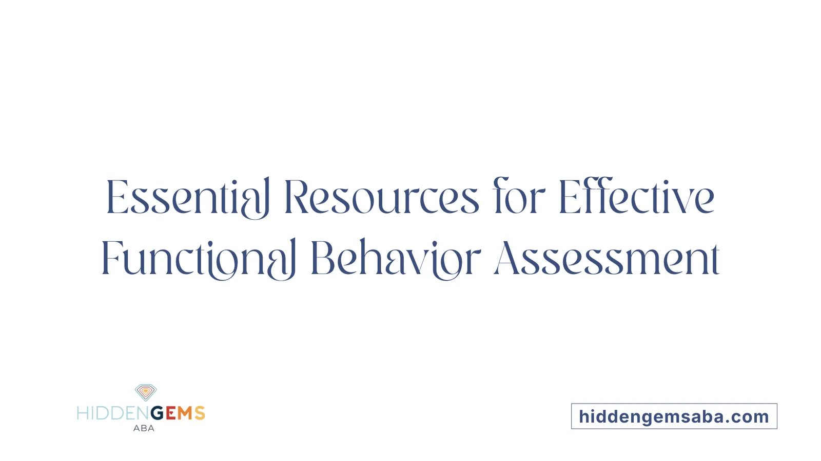 Essential Resources for Effective Functional Behavior Assessment