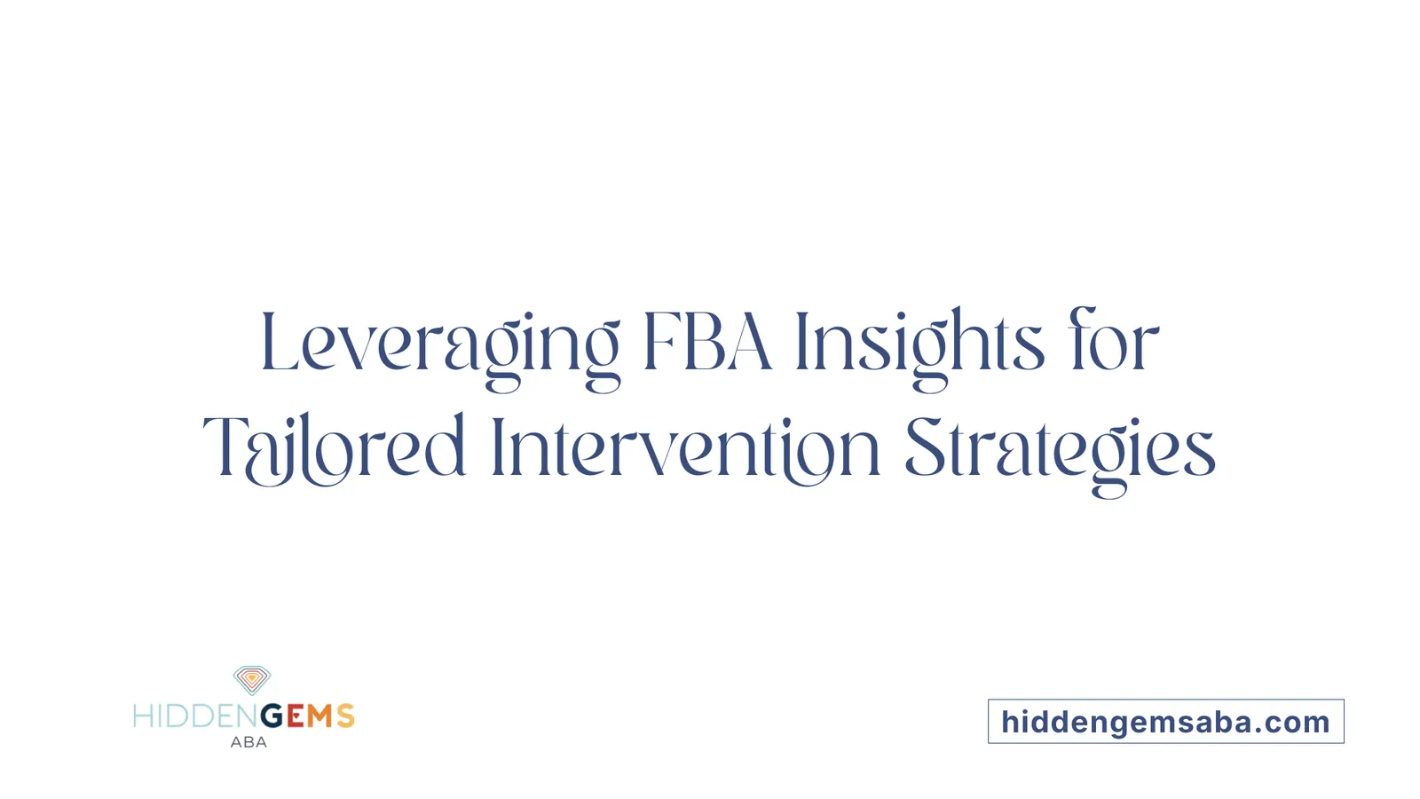 Leveraging FBA Insights for Tailored Intervention Strategies