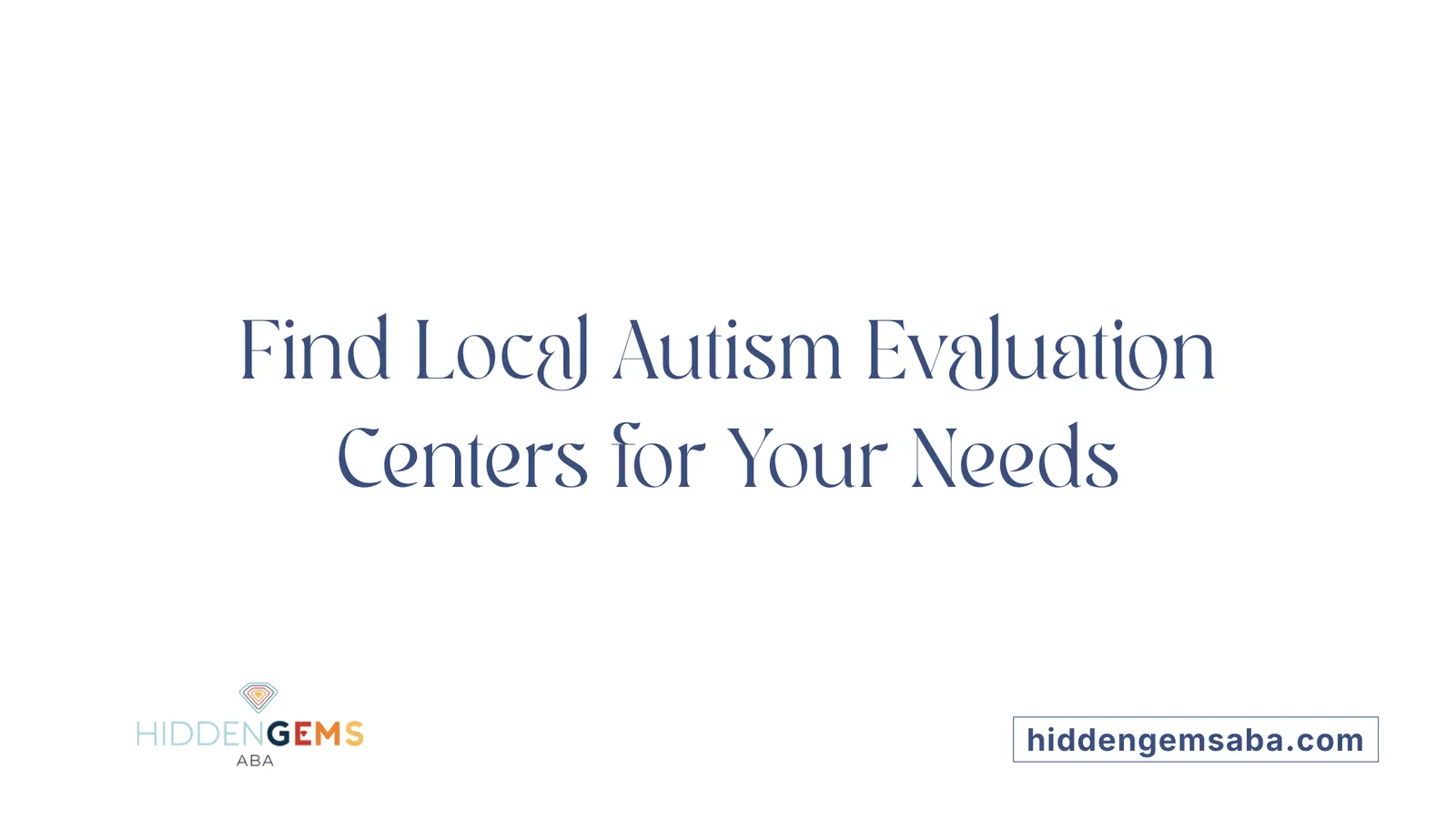 Find Local Autism Evaluation Centers for Your Needs