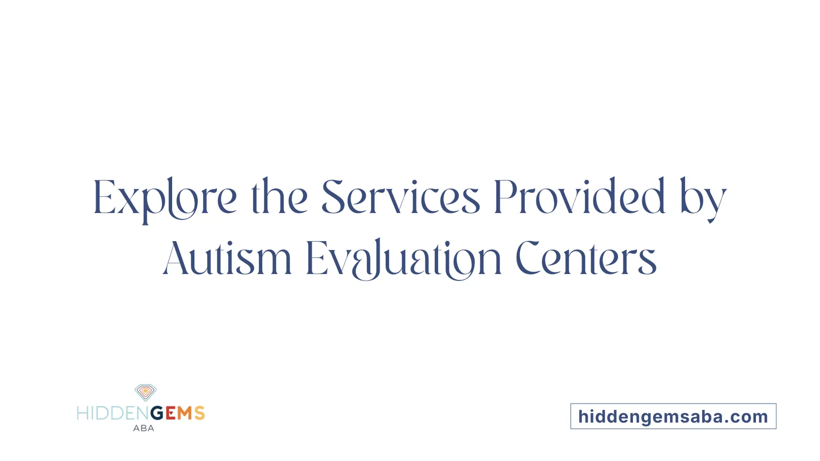 Explore the Services Provided by Autism Evaluation Centers