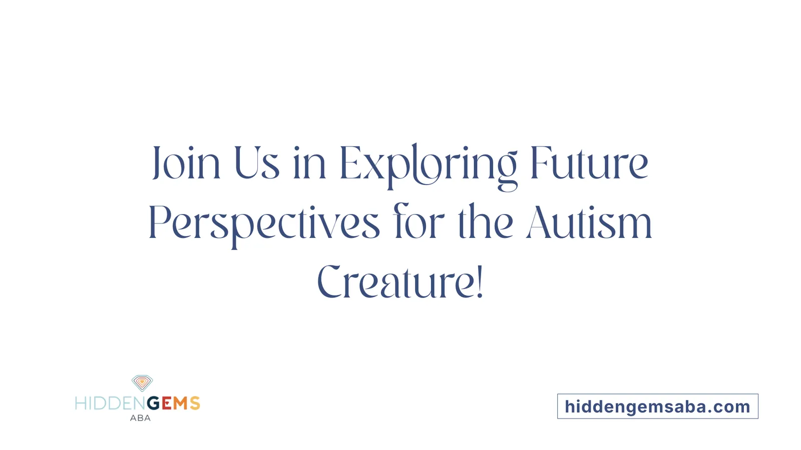 Join Us in Exploring Future Perspectives for the Autism Creature!