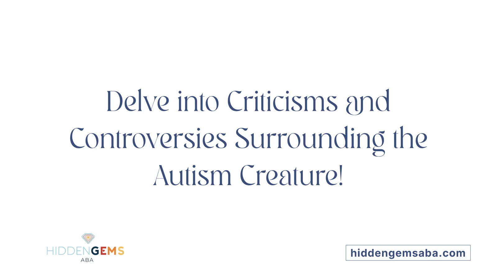 Delve into Criticisms and Controversies Surrounding the Autism Creature!