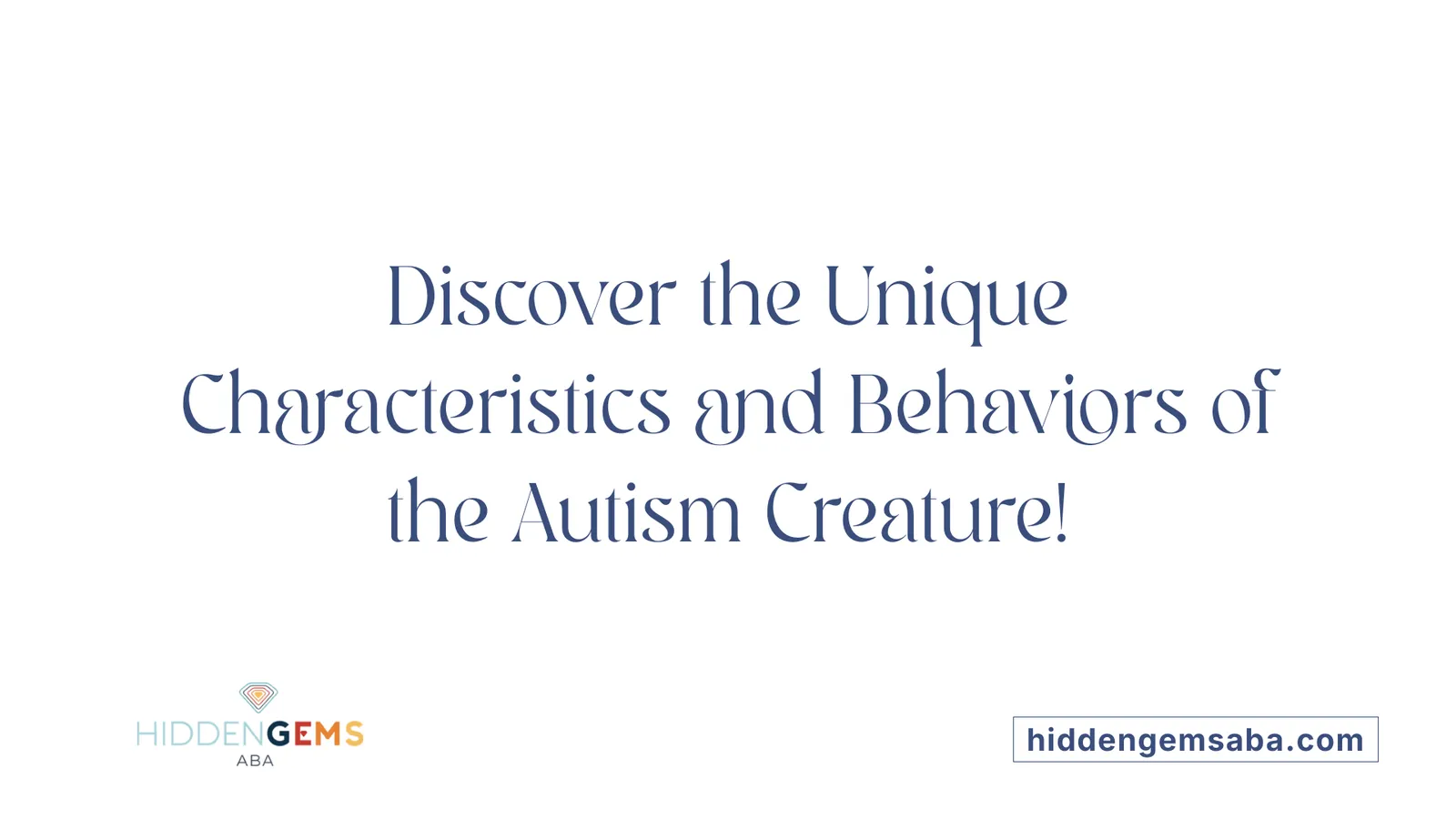 Discover the Unique Characteristics and Behaviors of the Autism Creature!