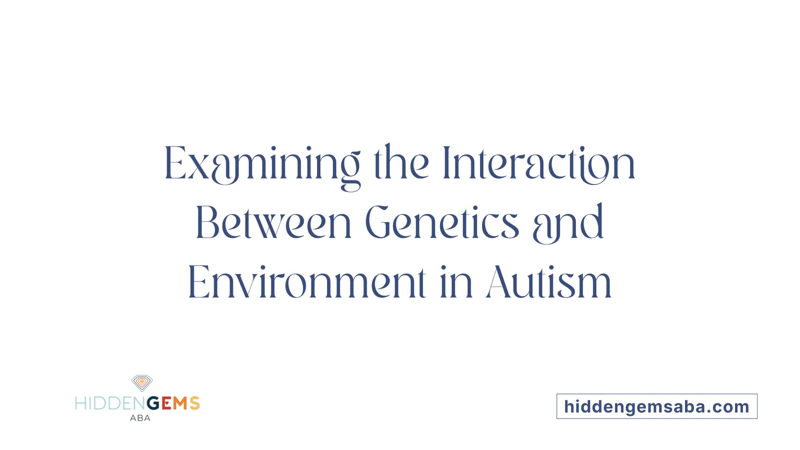 Examining the Interaction Between Genetics and Environment in Autism
