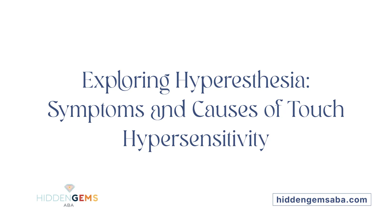 Exploring Hyperesthesia: Symptoms and Causes of Touch Hypersensitivity