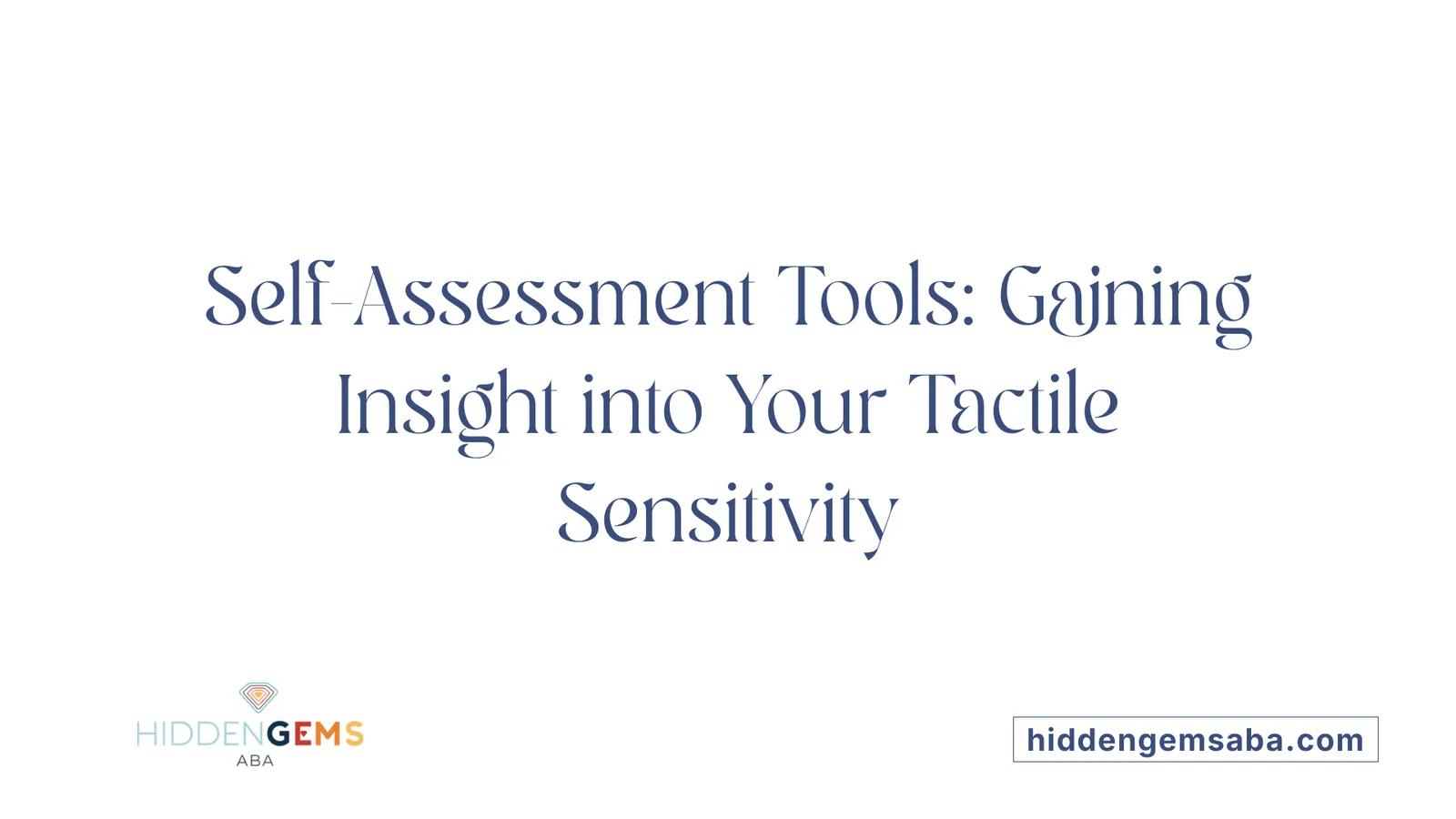 Self-Assessment Tools: Gaining Insight into Your Tactile Sensitivity
