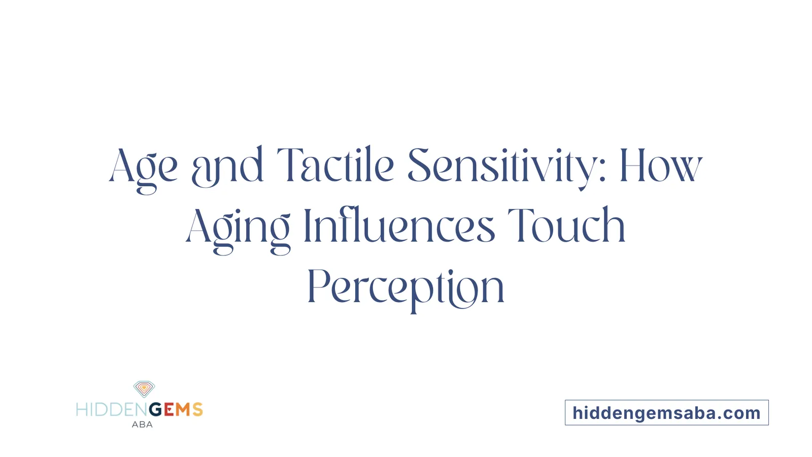 Age and Tactile Sensitivity: How Aging Influences Touch Perception