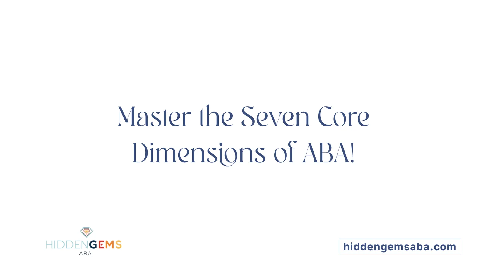 Master the Seven Core Dimensions of ABA!