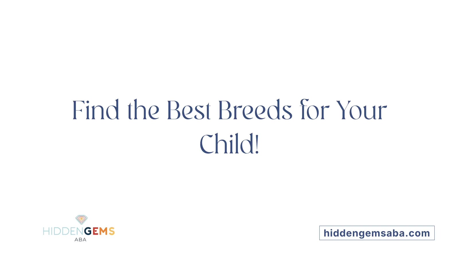 Find the Best Breeds for Your Child!