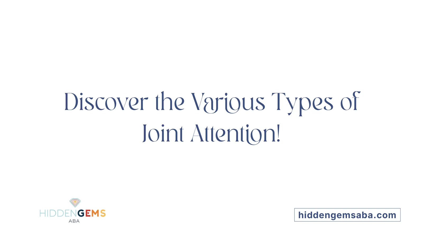 Discover the Various Types of Joint Attention!