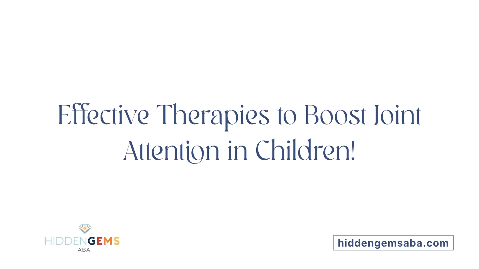 Effective Therapies to Boost Joint Attention in Children!