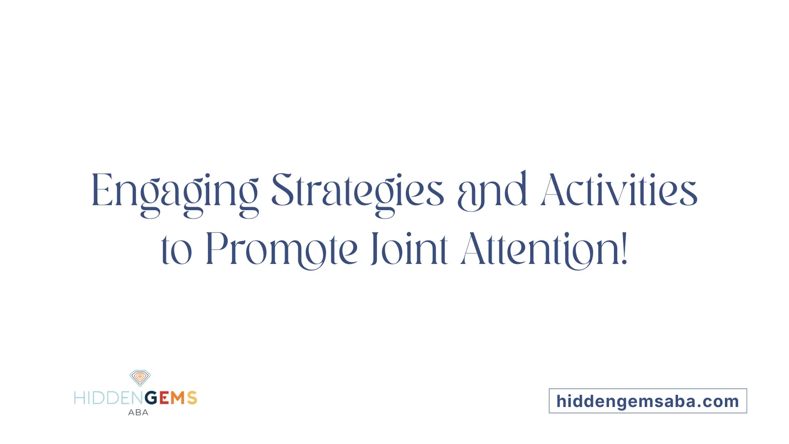 Engaging Strategies and Activities to Promote Joint Attention!