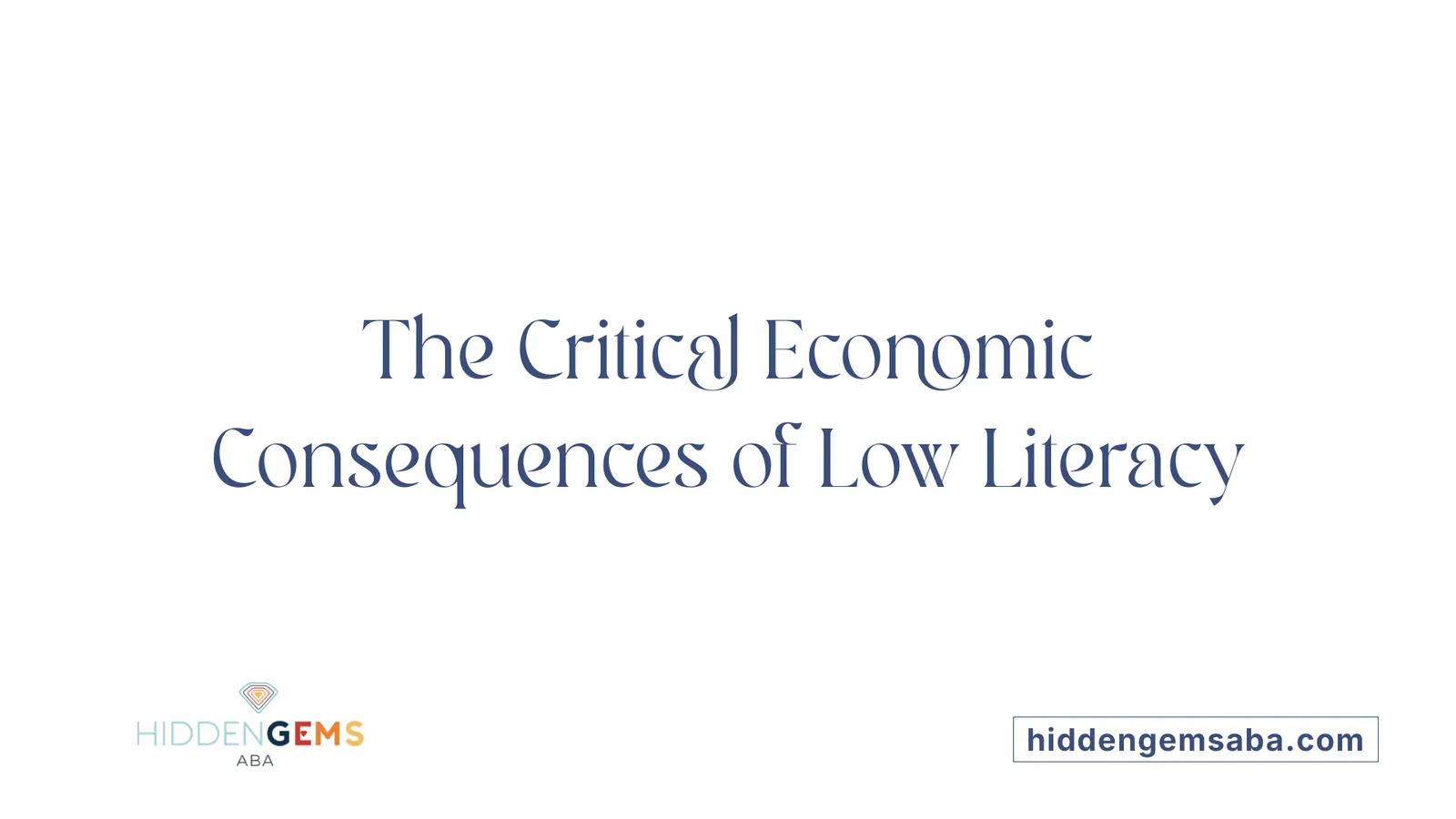 The Critical Economic Consequences of Low Literacy