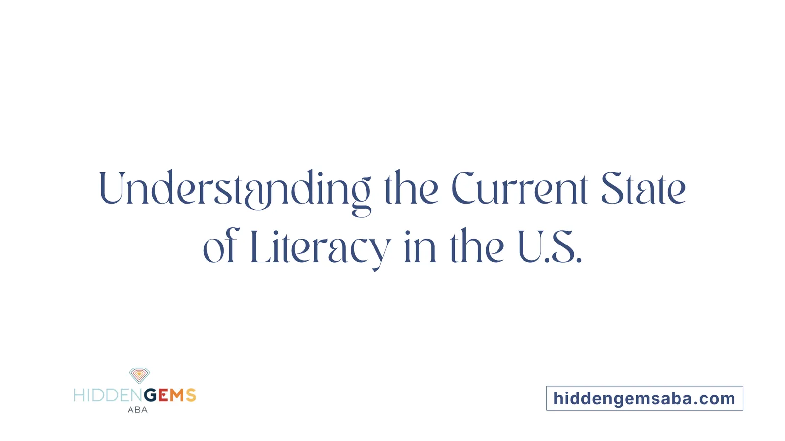 Understanding the Current State of Literacy in the U.S.