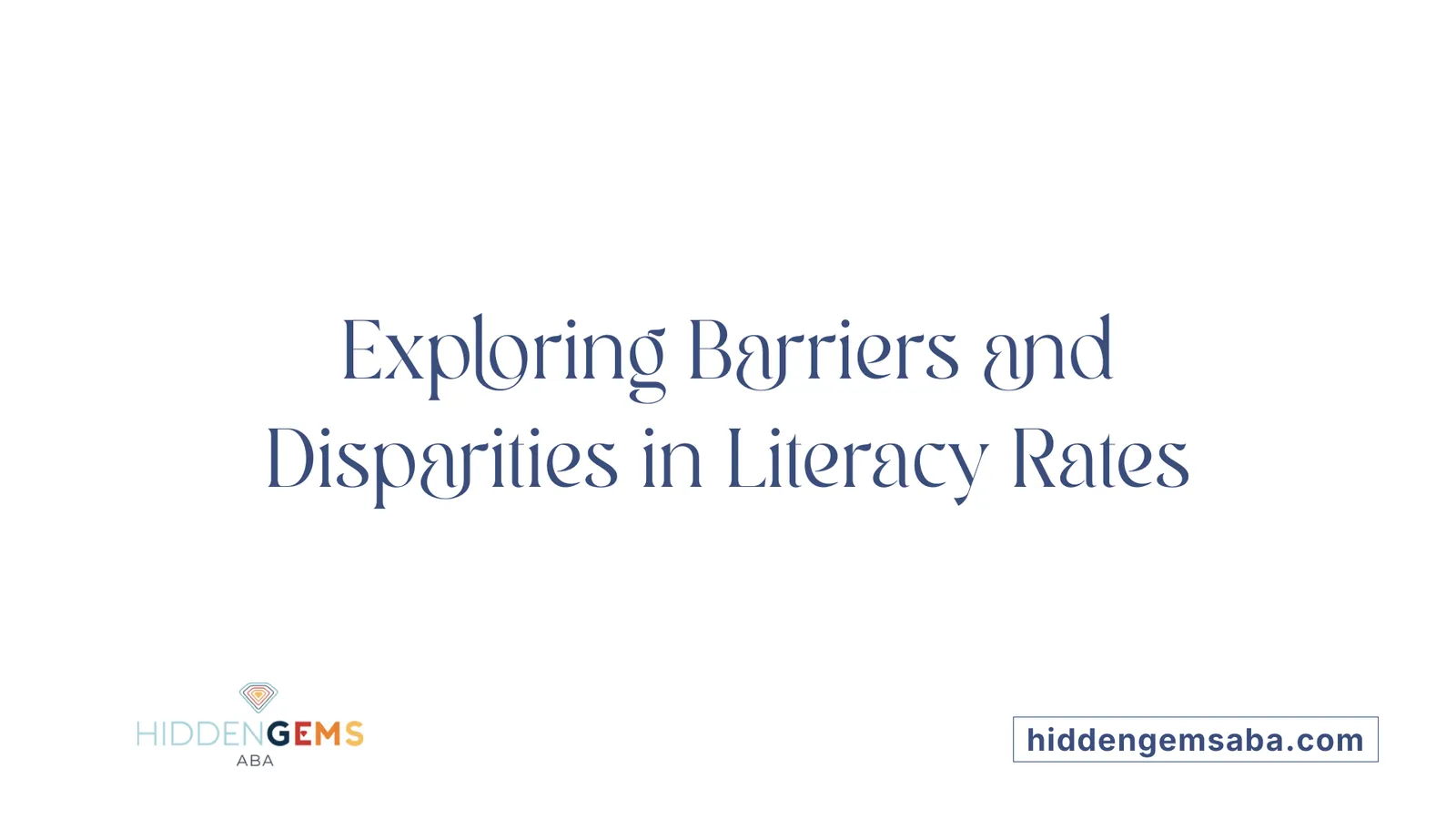 Exploring Barriers and Disparities in Literacy Rates