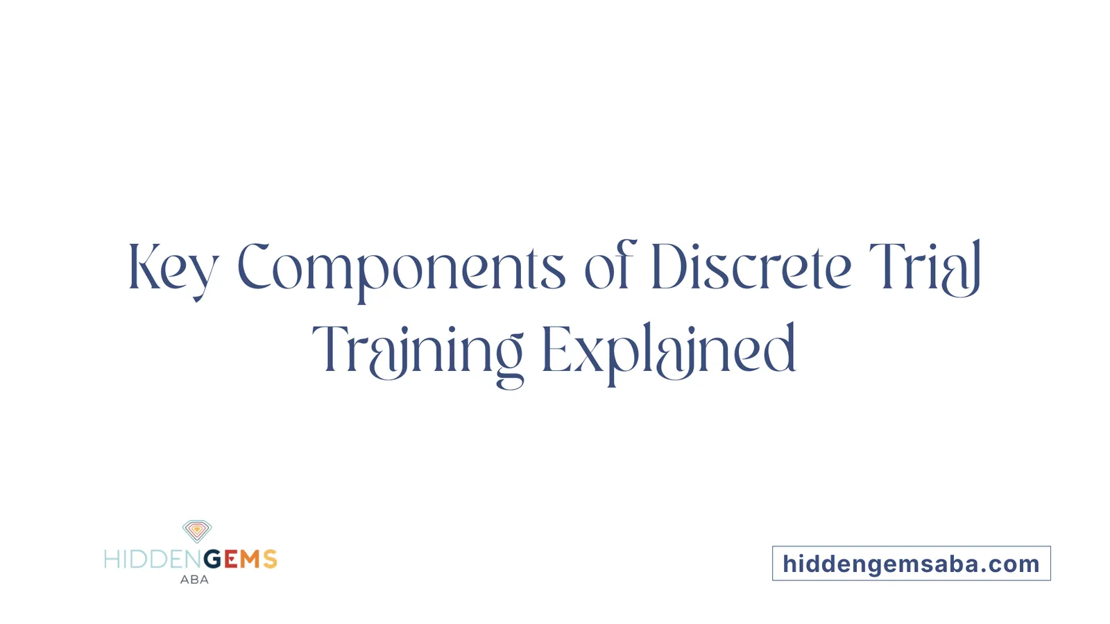 Key Components of Discrete Trial Training Explained
