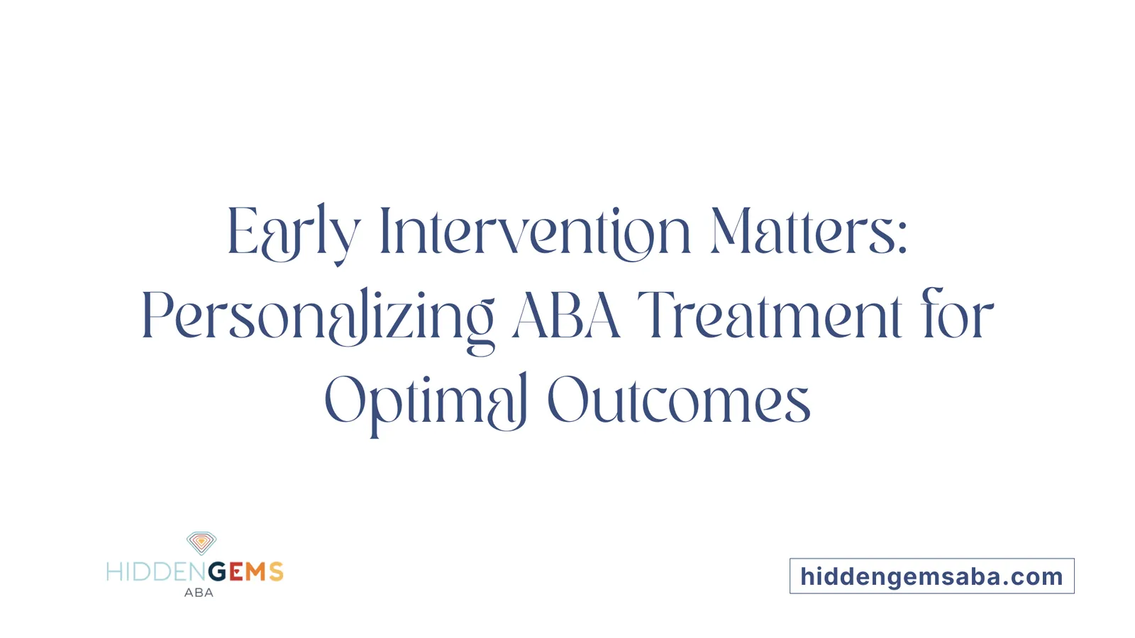 Early Intervention Matters: Personalizing ABA Treatment for Optimal Outcomes