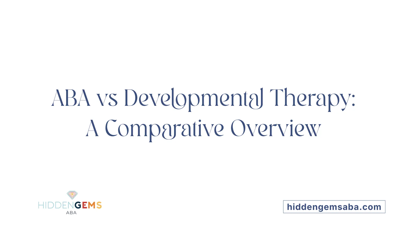 ABA vs Developmental Therapy: A Comparative Overview