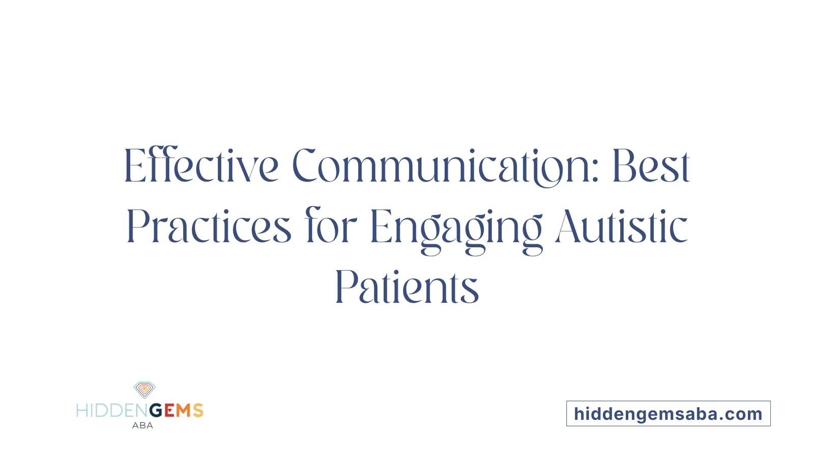 Effective Communication: Best Practices for Engaging Autistic Patients