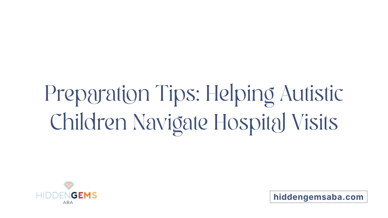 Preparation Tips: Helping Autistic Children Navigate Hospital Visits