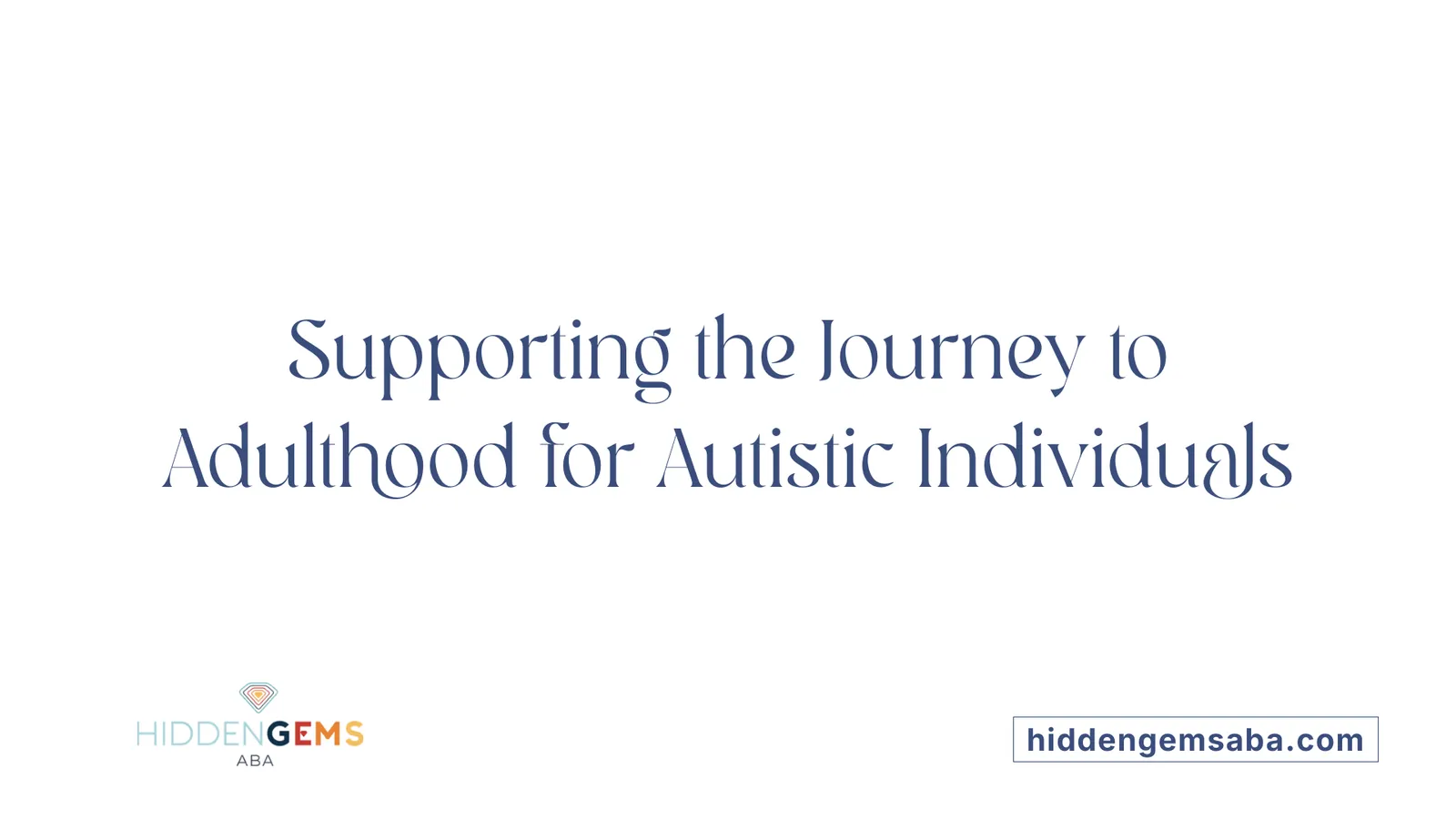 Supporting the Journey to Adulthood for Autistic Individuals