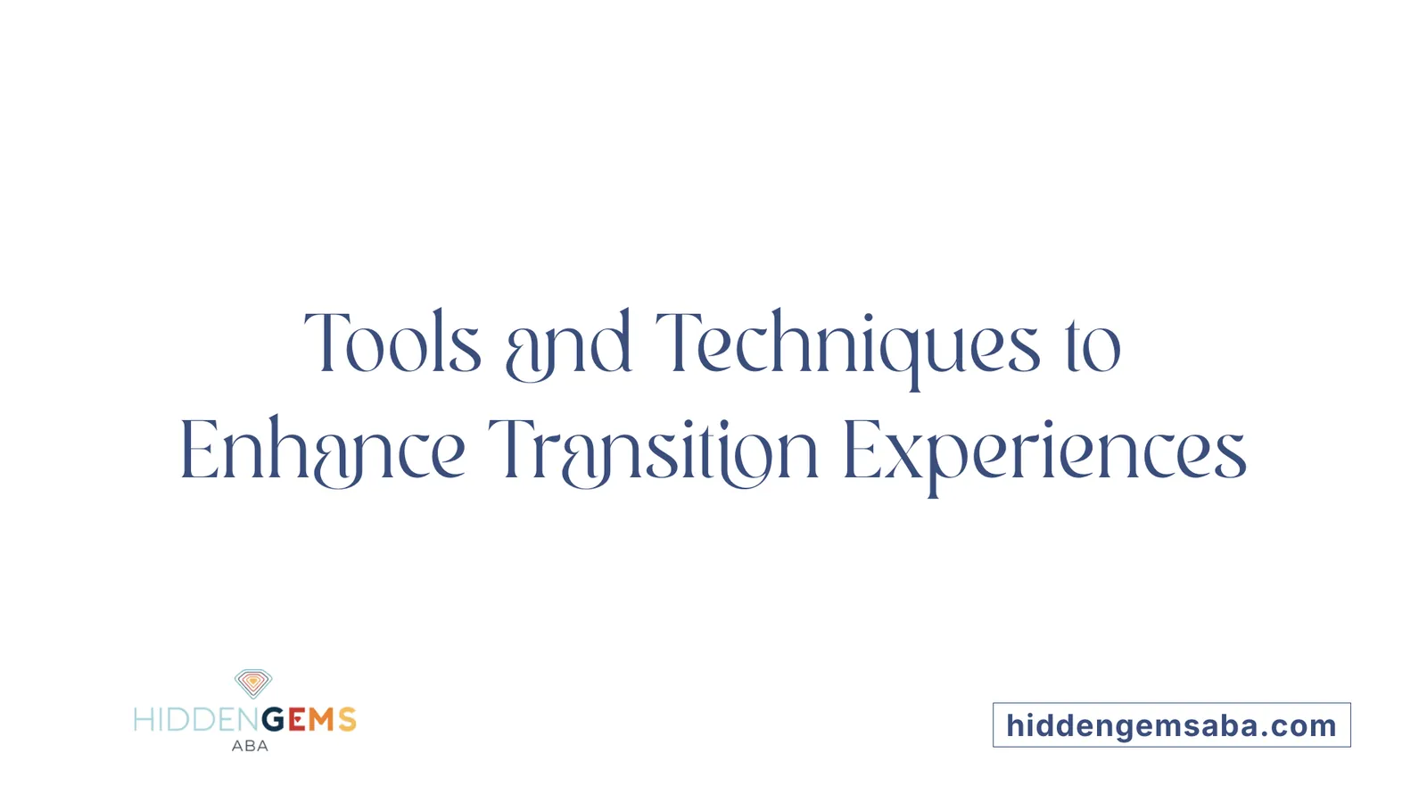 Tools and Techniques to Enhance Transition Experiences