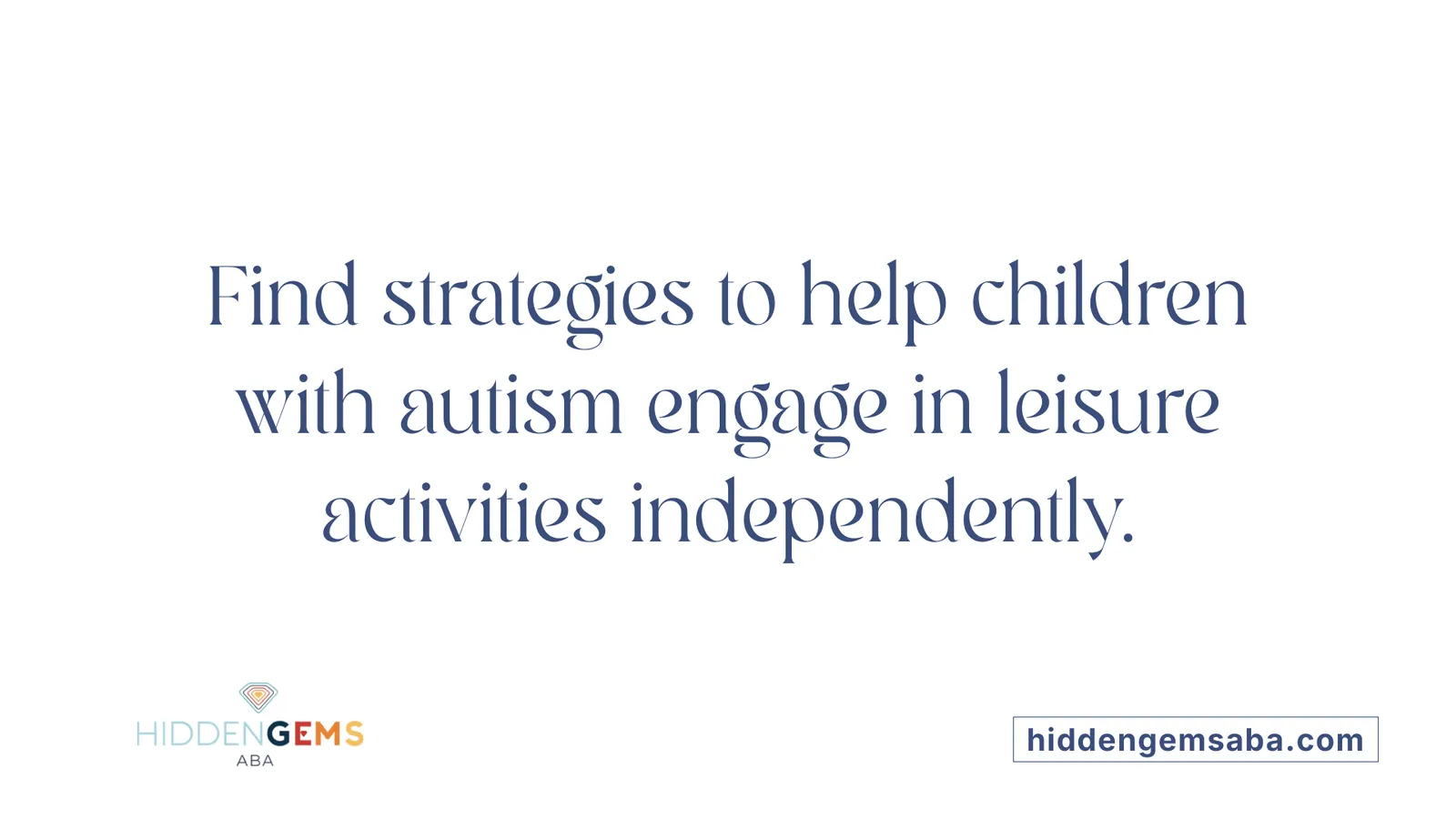 Find strategies to help children with autism engage in leisure activities independently.