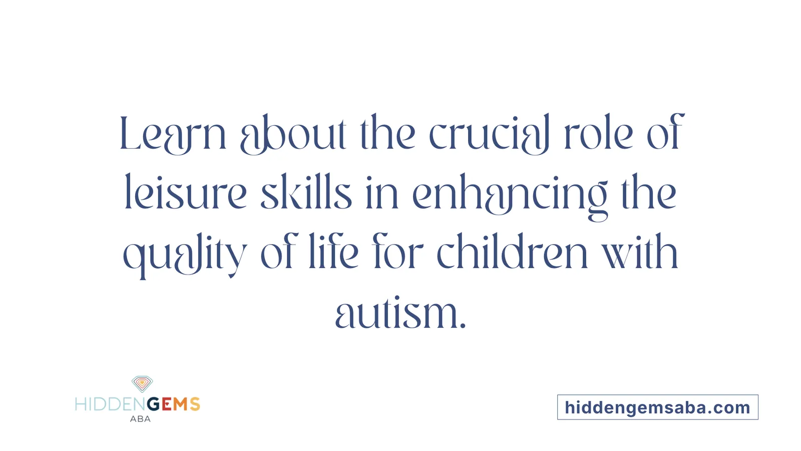 Learn about the crucial role of leisure skills in enhancing the quality of life for children with autism.