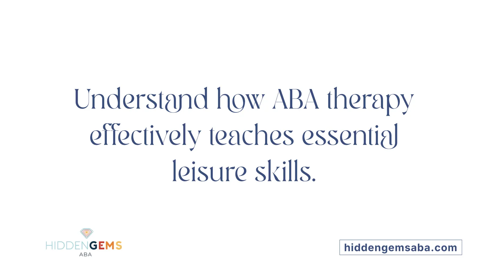 Understand how ABA therapy effectively teaches essential leisure skills.