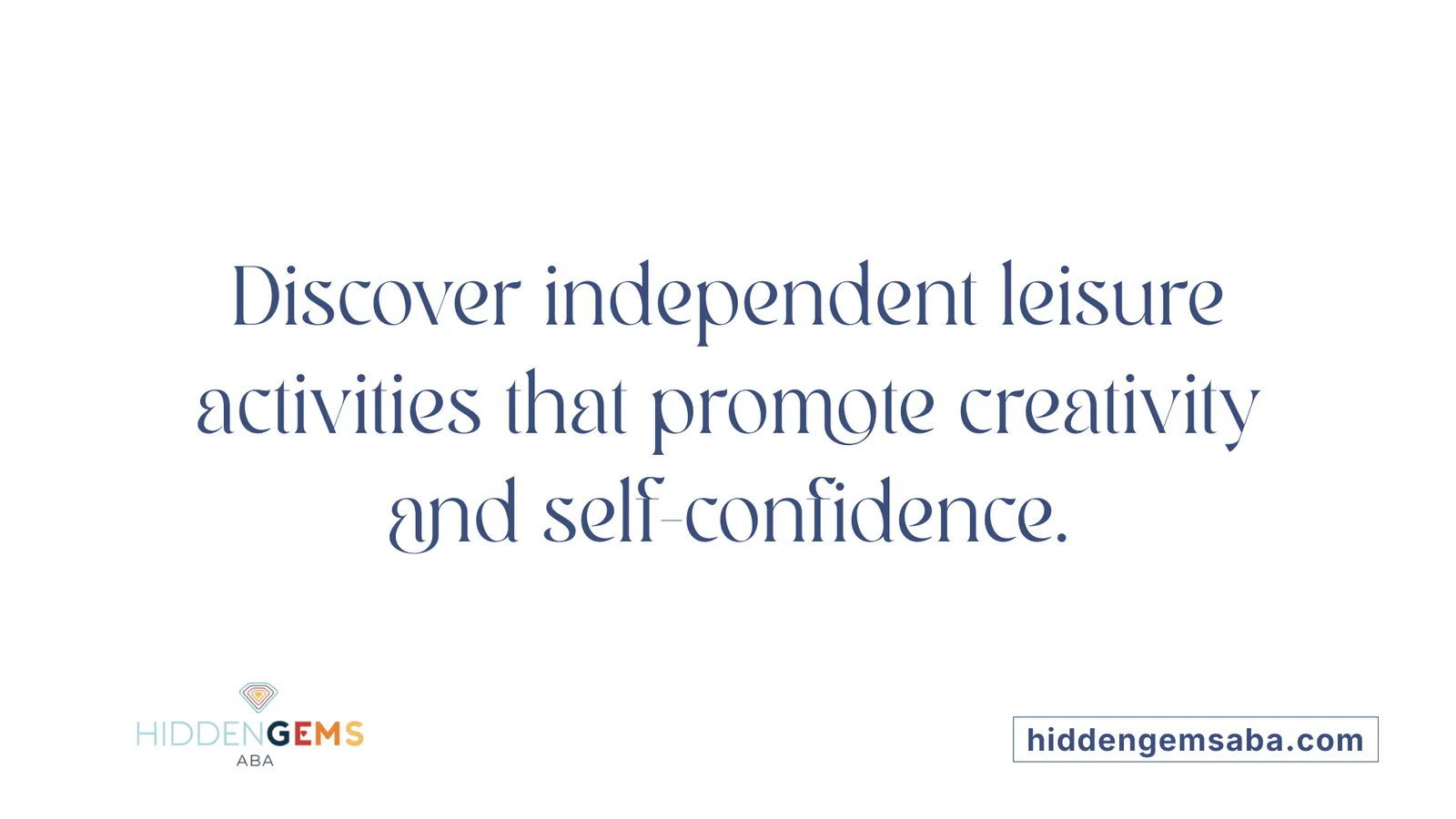 Discover independent leisure activities that promote creativity and self-confidence.