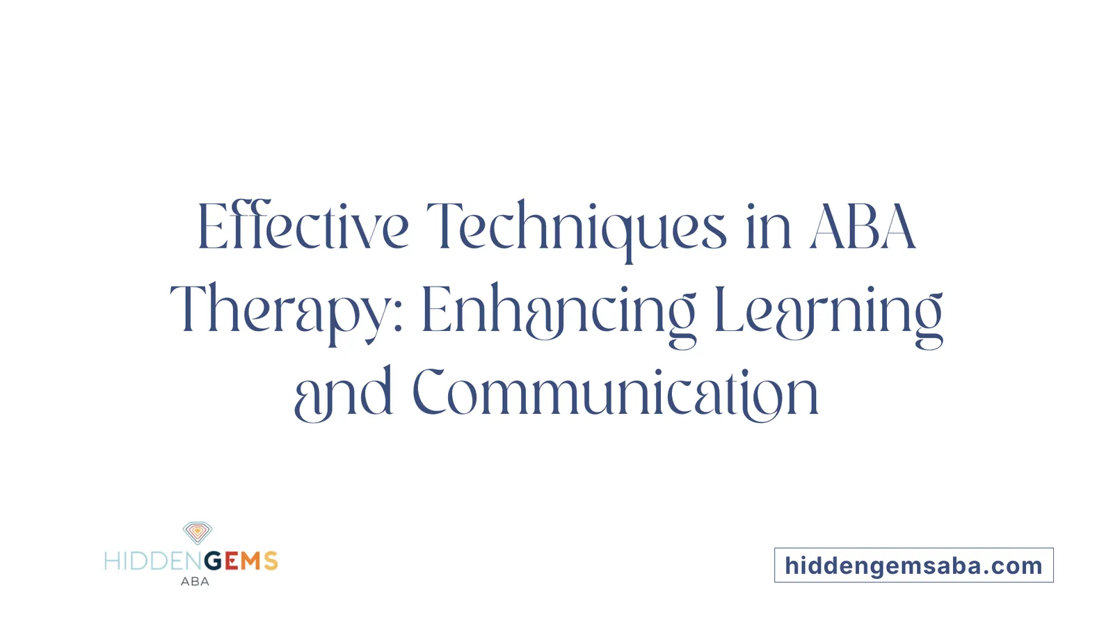 Effective Techniques in ABA Therapy: Enhancing Learning and Communication