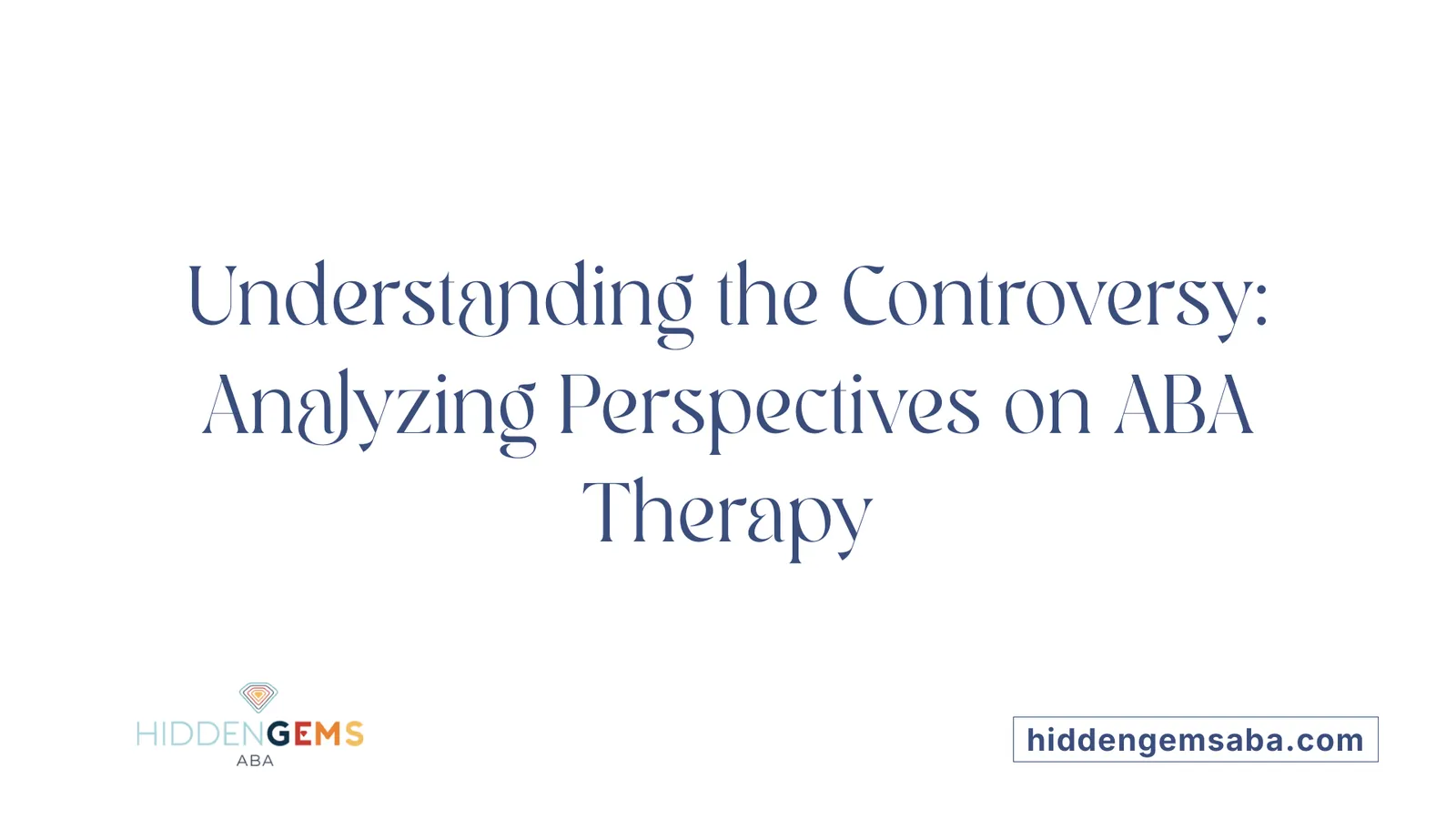 Understanding the Controversy: Analyzing Perspectives on ABA Therapy