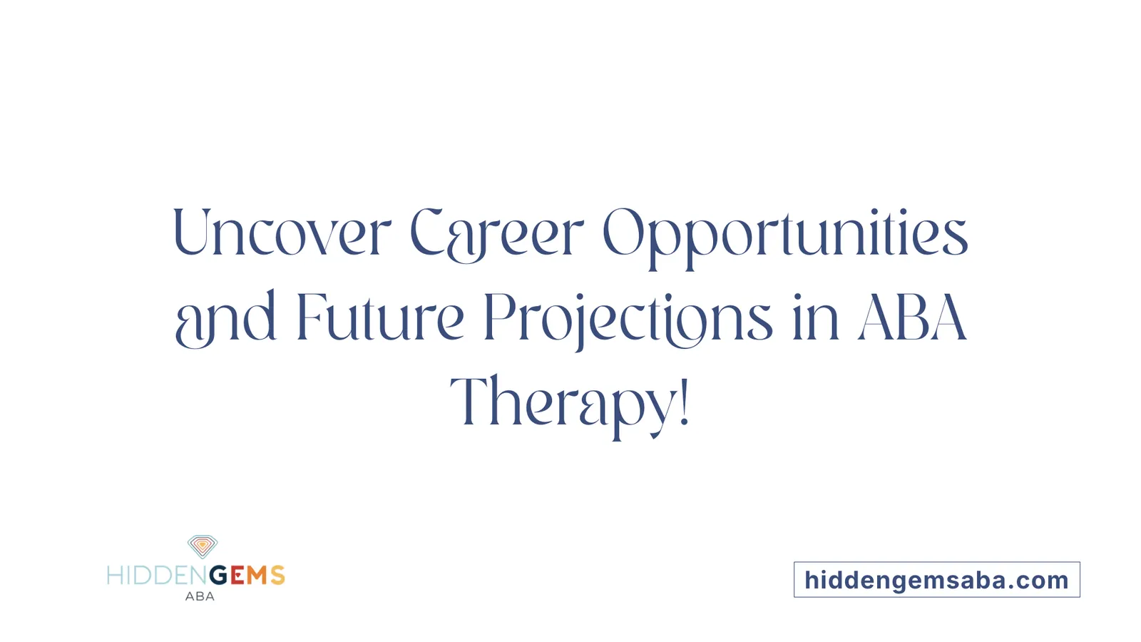 Uncover Career Opportunities and Future Projections in ABA Therapy!