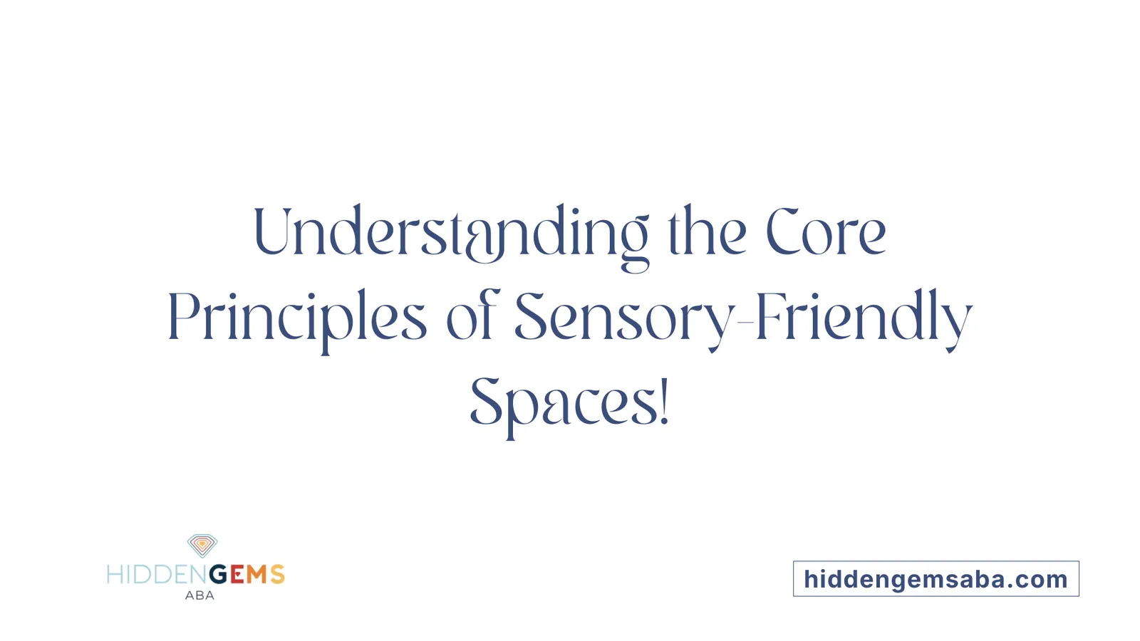 Understanding the Core Principles of Sensory-Friendly Spaces!