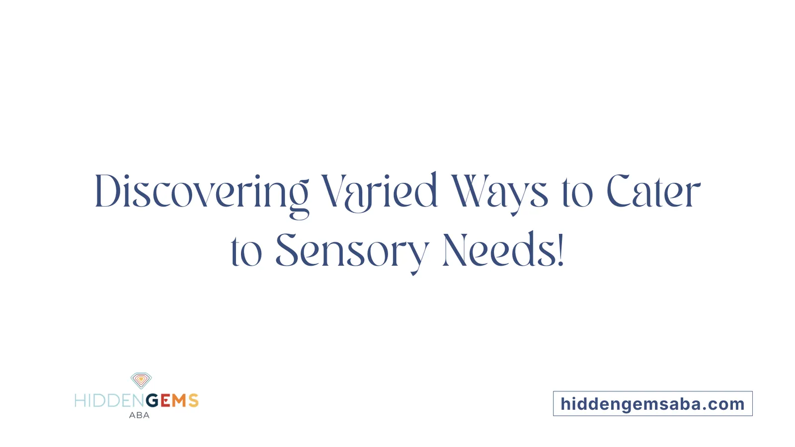 Discovering Varied Ways to Cater to Sensory Needs!