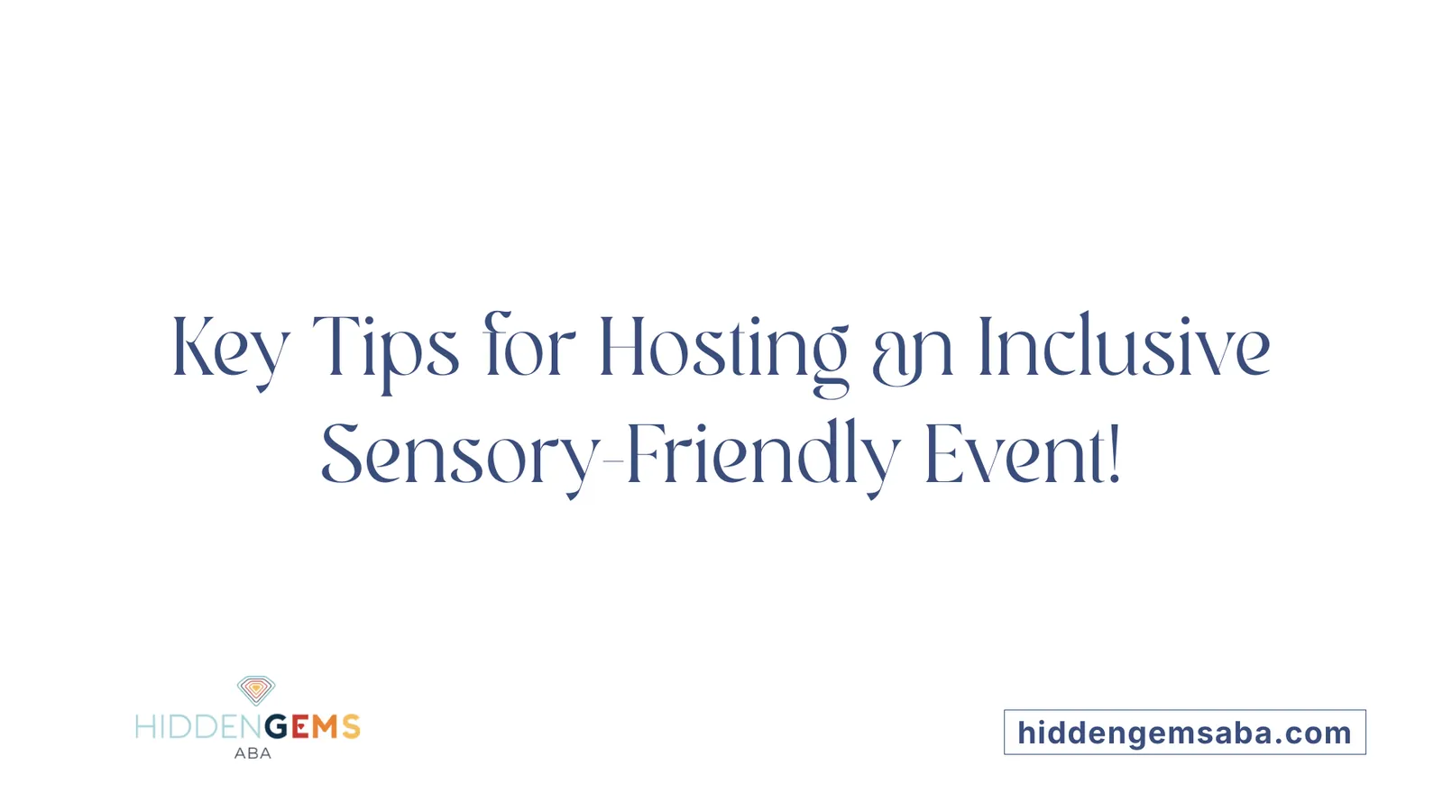 Key Tips for Hosting an Inclusive Sensory-Friendly Event!