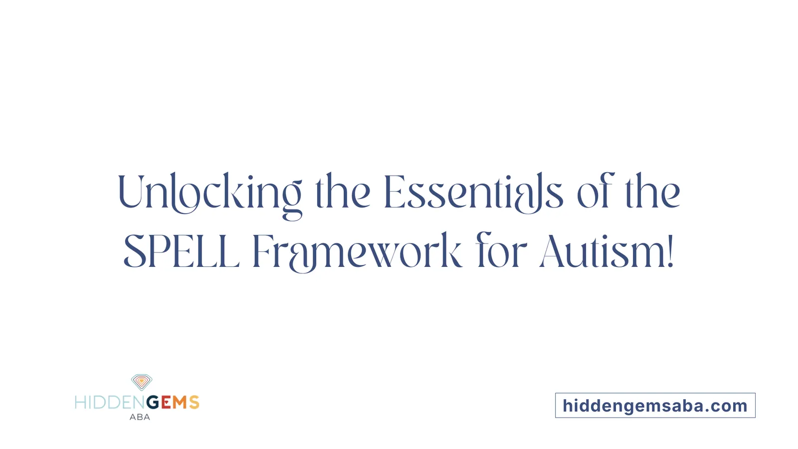 Unlocking the Essentials of the SPELL Framework for Autism!