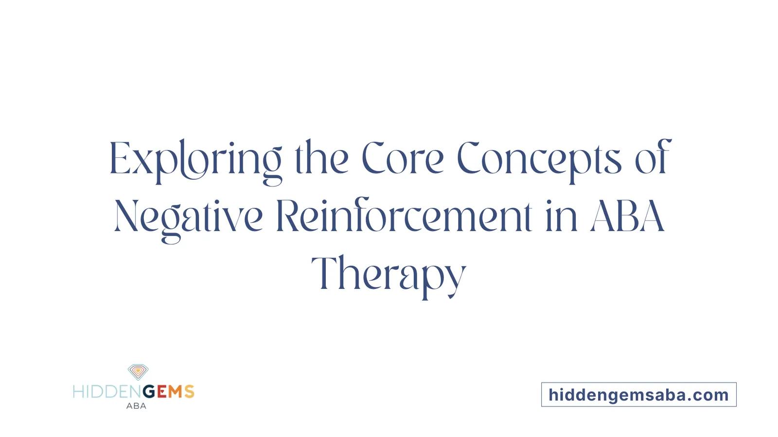 Exploring the Core Concepts of Negative Reinforcement in ABA Therapy