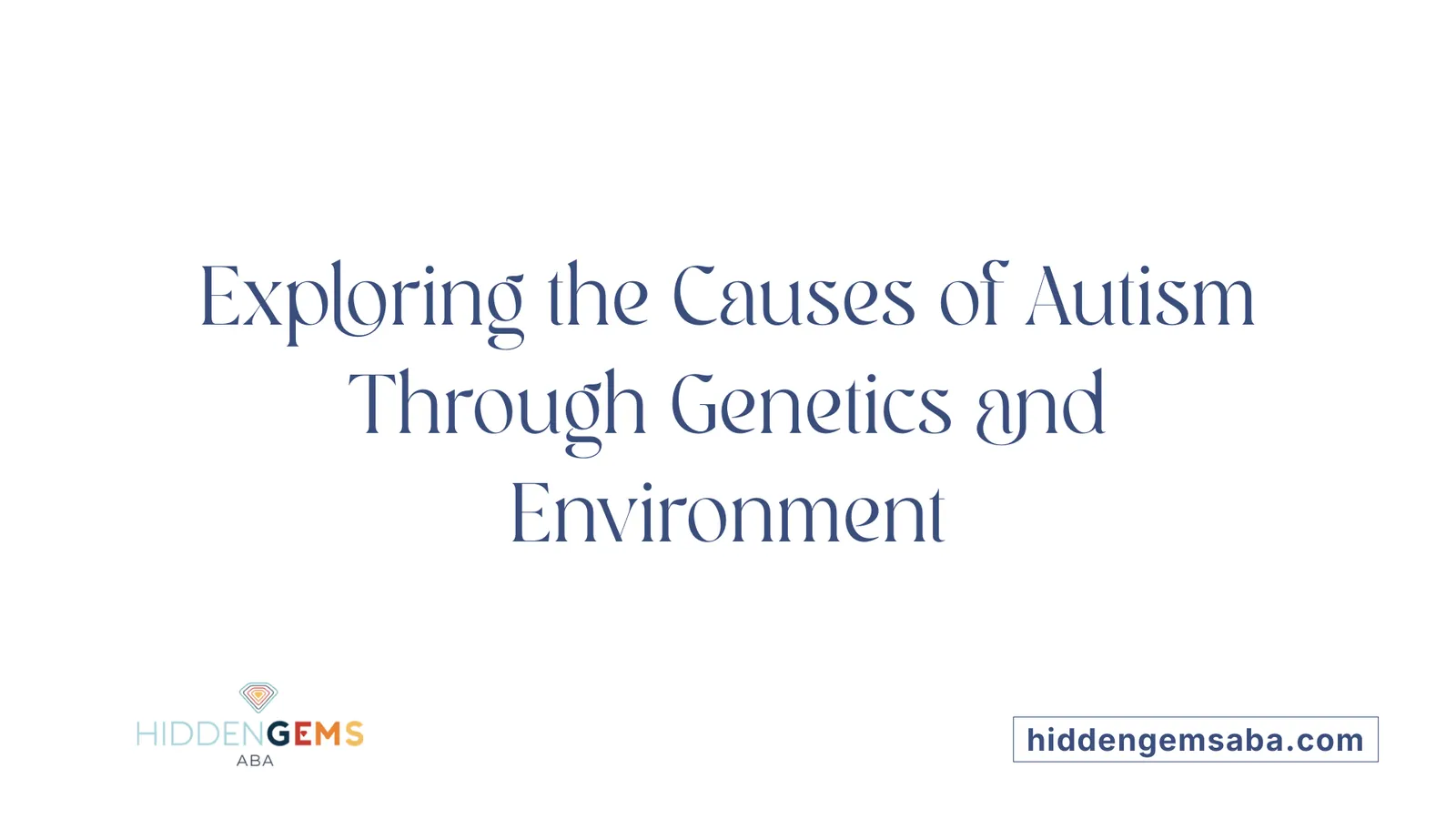 Exploring the Causes of Autism Through Genetics and Environment
