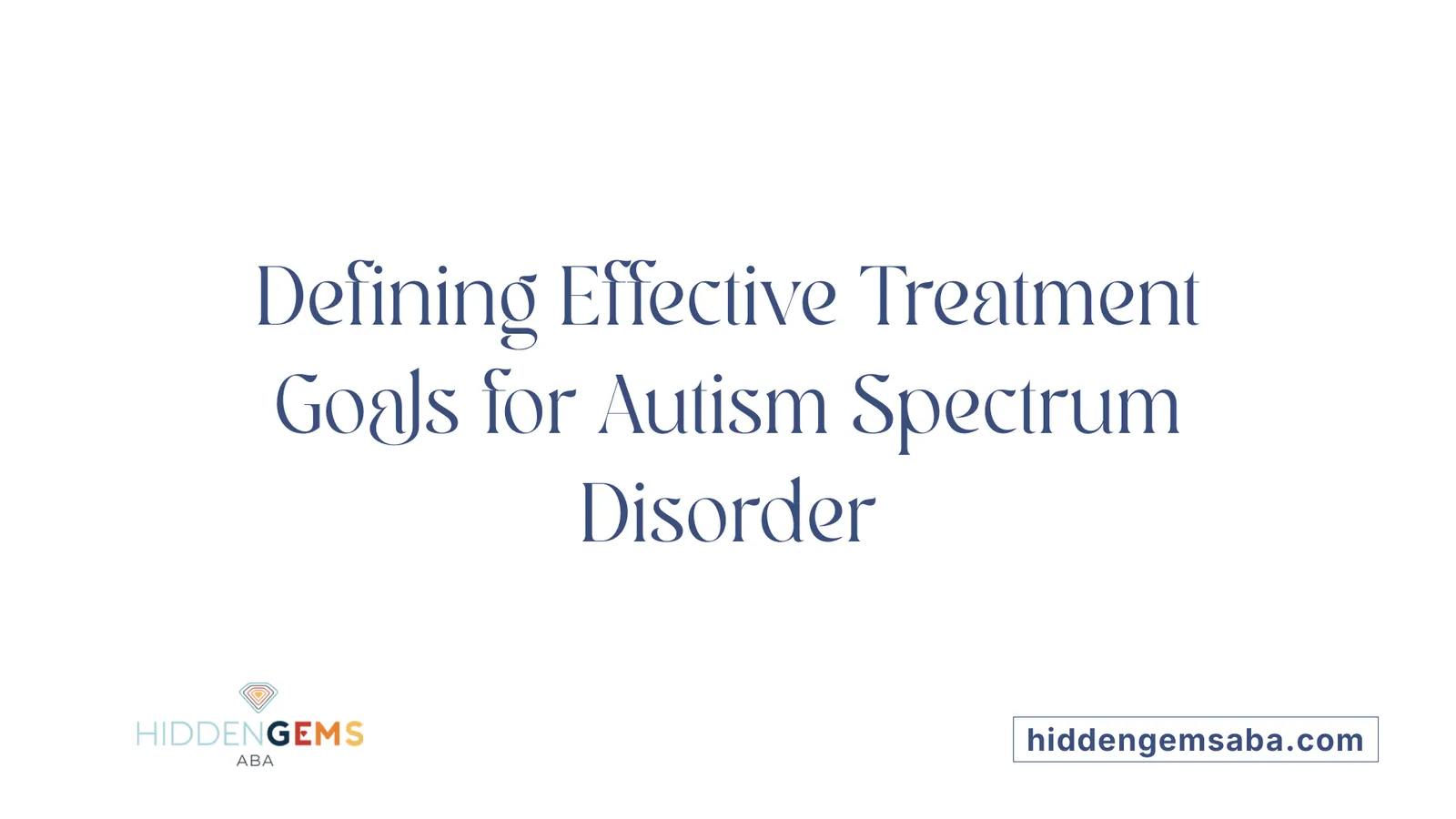 Defining Effective Treatment Goals for Autism Spectrum Disorder